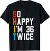 So Happy I'm 36 Twice 72 Years Old Birthday Gift Unisex T-Shirt Unisex T-Shirt