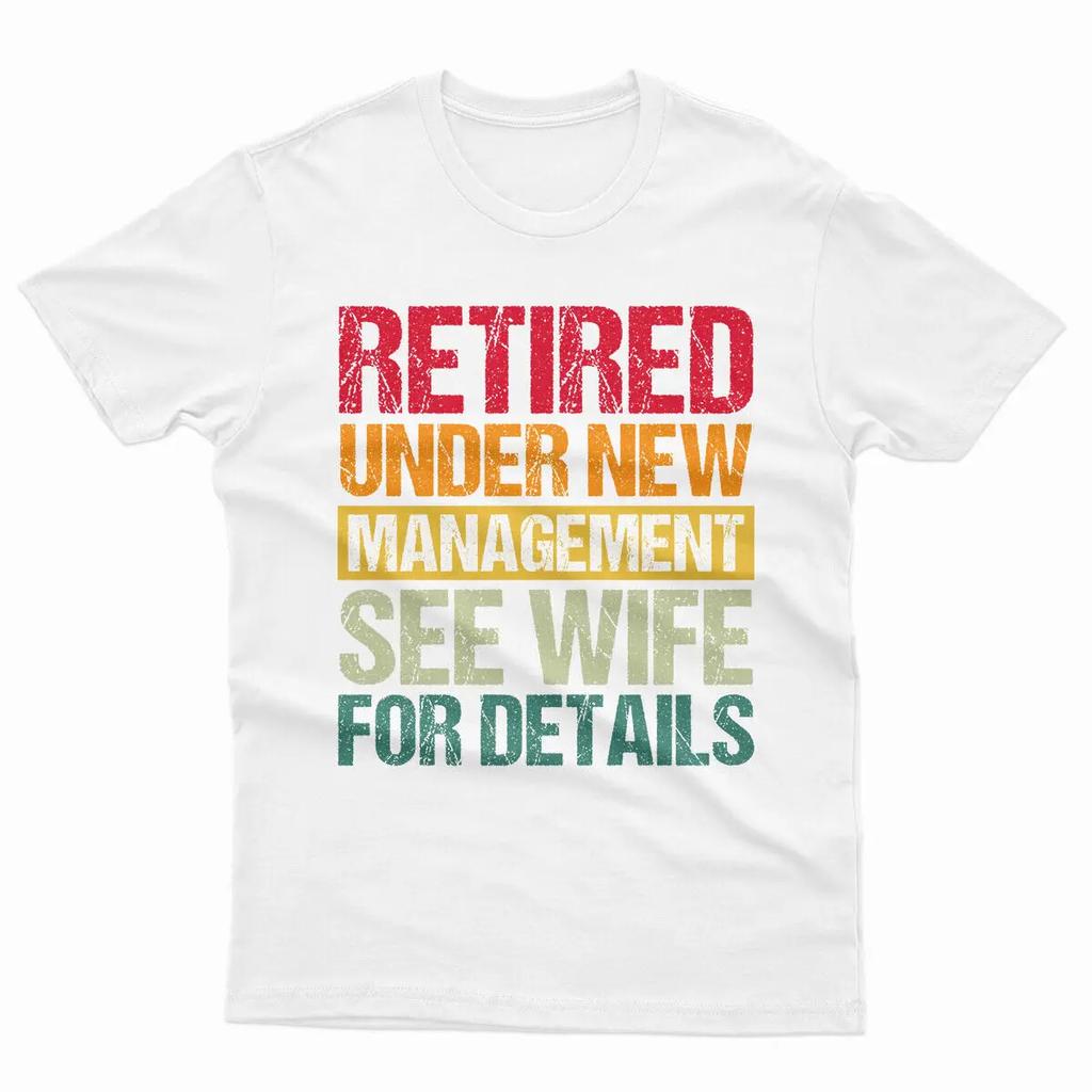 Retired Under New Management See Wife for Details Funny Mens T Shirts Both Men and Women Can Wear Shortsleeved Shirts