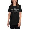 So Apparently I Have An Attitude T Shirt Womens Sarcastic TShirt Unisex T-Shirt