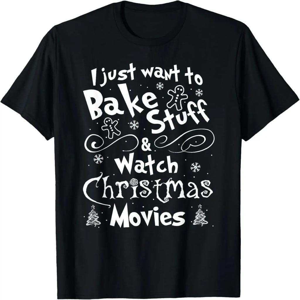 I Just Want to Bake Stuff and Watch Christmas Movies T Shirt T-Shirt