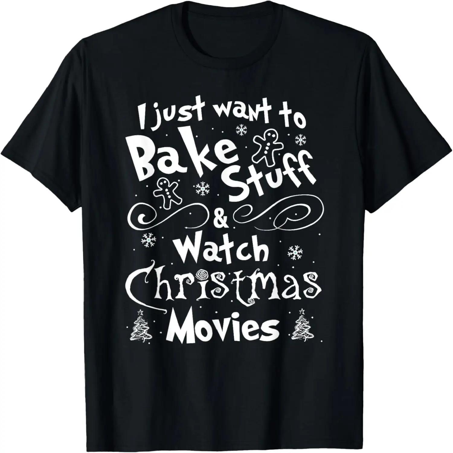 I Just Want to Bake Stuff and Watch Christmas Movies T Shirt T-Shirt S