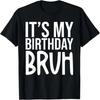 It's My Birthday Bruh Funny Birthday Party Mom Dad Boy 2023 T-Shirt