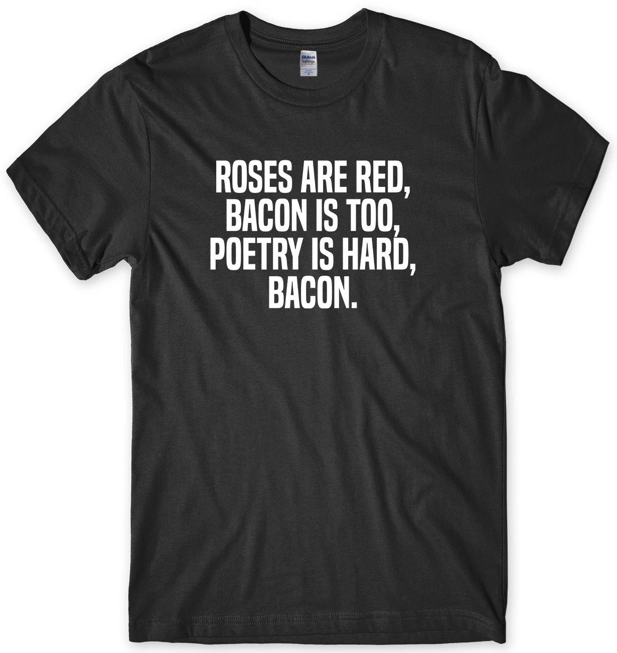 Roses Are Red, Bacon Is Too Mens Funny Unisex T-Shirt 3XL