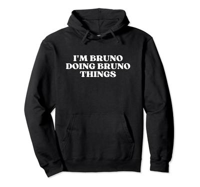I'm Bruno Doing Bruno Things Funny Bruno Name Hoodie