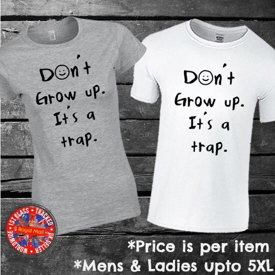 Don t Grow Up It s A Trap T-shirt Mens Ladies Kids Funny Gift XL
