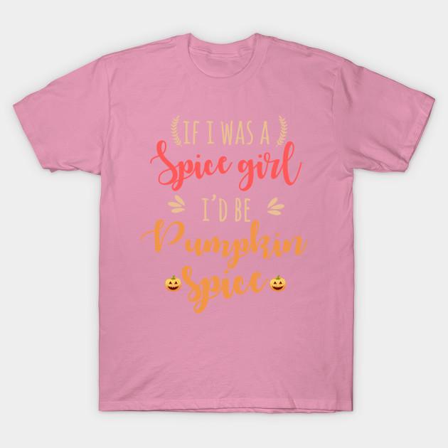 T Shirt Women Womens If I Was A Spice Girl Id Be Pumpkin Spice T Harajuku Print Kawaii Tshirt Summer Short Sleeve Female T-Shirt Top Tee