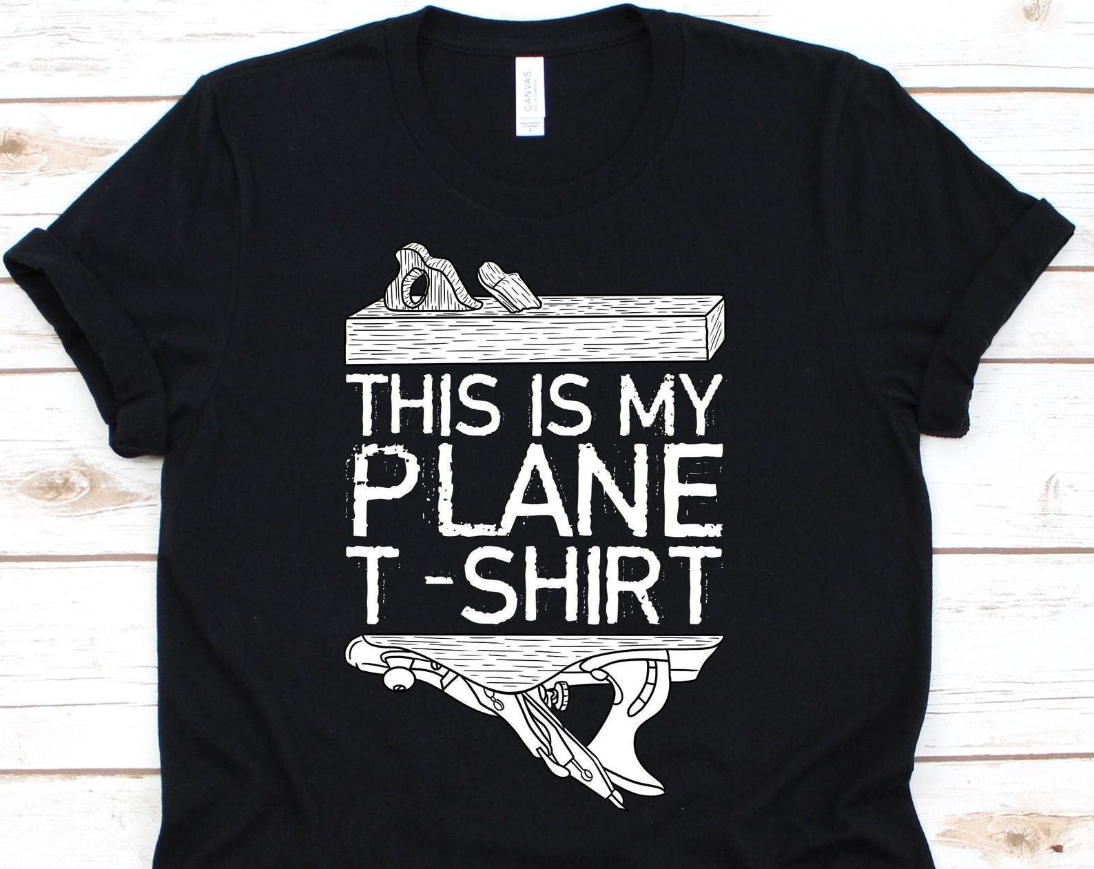This Is My Plane T-Shirt, Woodworker Gift, Woodworking Shirt, Carpenter Shirt, Woodworking Tools, Carpenter Gifts, Carpenter XL