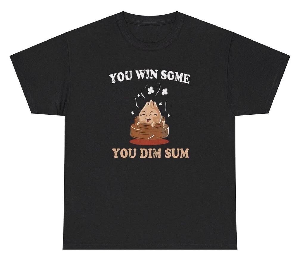 You Win Some Dim Sum T Shirt Funny Chinese Food Lovers Meme Foodie Humor Tee S