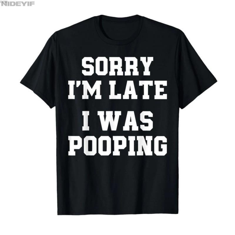 Fashion Women s T-Shirt Sorry I m Late I was Pooping Funny T-shirt For M S