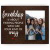 Friendship Is About Finding People Who Are Your Kind of Crazy Picture Frame, Best Friend Picture Frame, Friendship Funny Photo Frame Gifts for Women,