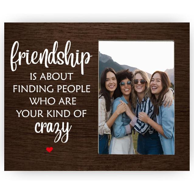 Friendship is About Finding People Who are Your Kind of Crazy Picture Frame, Best Friend Picture Frame, Friendship Funny Photo Frame Gifts for Women,