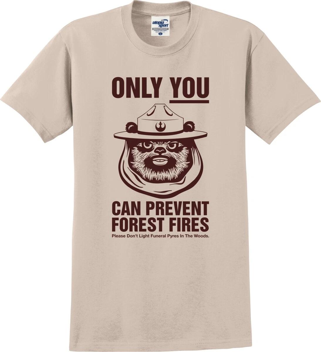 

Only You Can Prevent Forest Fires Funny Unisex T shirt (S-5X) 3XL
