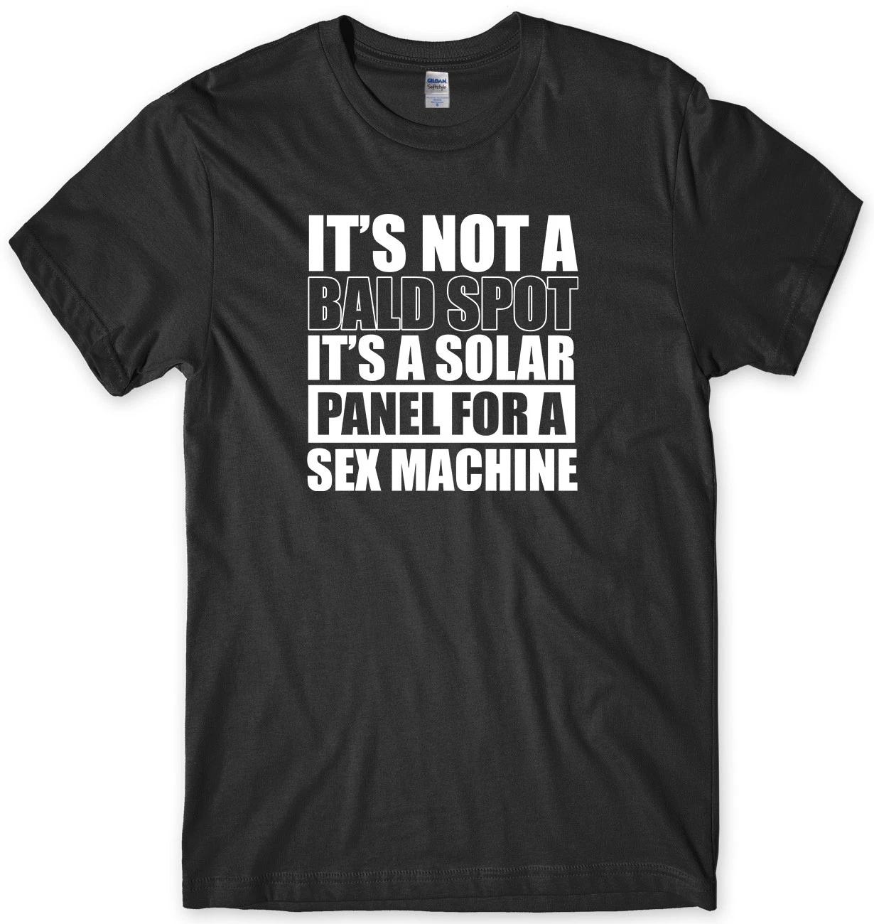 It s Not A Bald Spot It s A Solar Panel For A Sex Machine Mens Funny T-Shirt 2XL