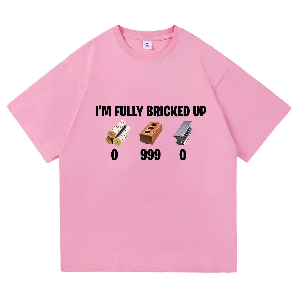 Im Fully Bricked Up Meme Funny Tshirts Unisex Clothing Fashion Hip Hop Short Sleeves T Shirts Cotton Casual Tshirt Streetwear