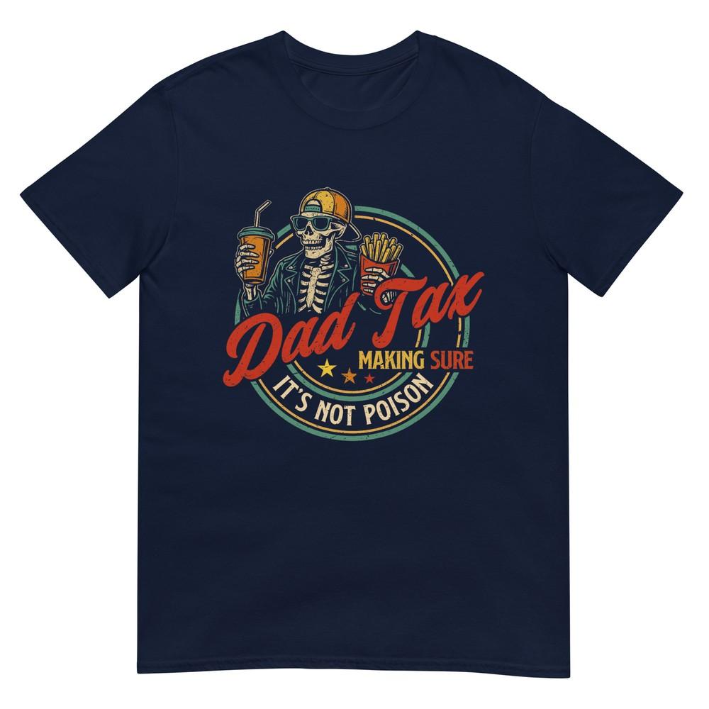 Dad Tax Making Sure Its Not Poison Funny Fathers Day Unisex Tshirt S