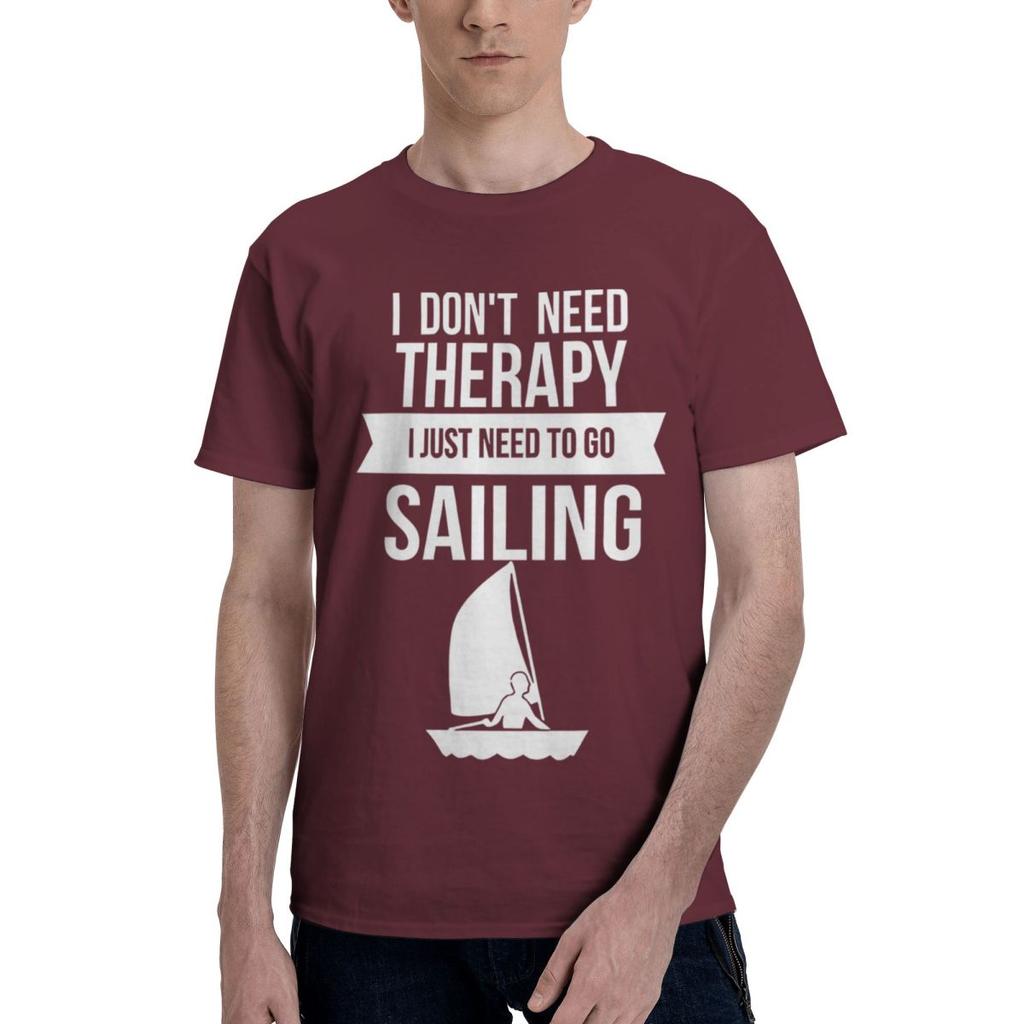 Funny I Dont Need Therapy I Just Need To Go Sailing 1 100 Cotton Casual Breathable Confortable Vintage Mens TShirts T Shirt