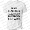 I'm An Electrician I Cut Wires Journal Print T Shirt Retired Electrician Graphic Shirts Casual Short Sleeved Tee T-shirt