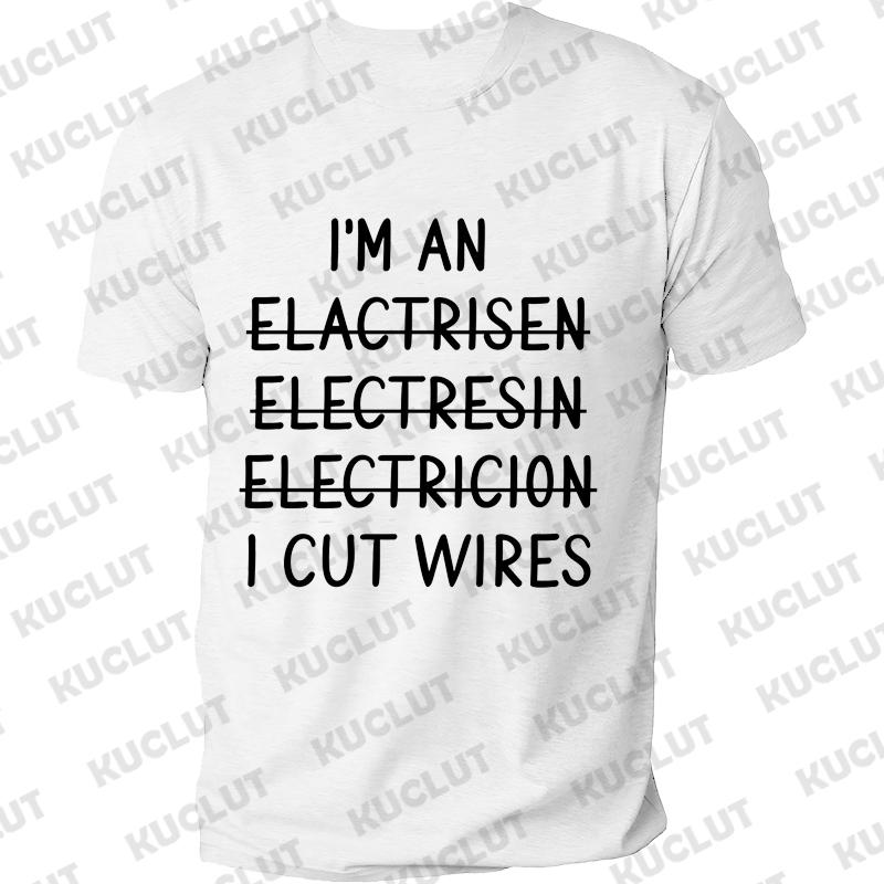 I'm An Electrician I Cut Wires Journal Print T Shirt Retired Electrician Graphic Shirts Casual Short Sleeved Tee T-shirt