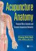 The Acupuncture Anatomy : Regional Micro-Anatomy and Systemic Acupuncture Networks Book
