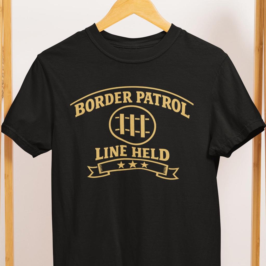 Border Patrol Line Held T Shirt Law Enforcement Gift Shirt