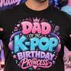 K-pop Birthday Dad Shirt, Dad of the K-pop Princess Tee, Unisex Graphic