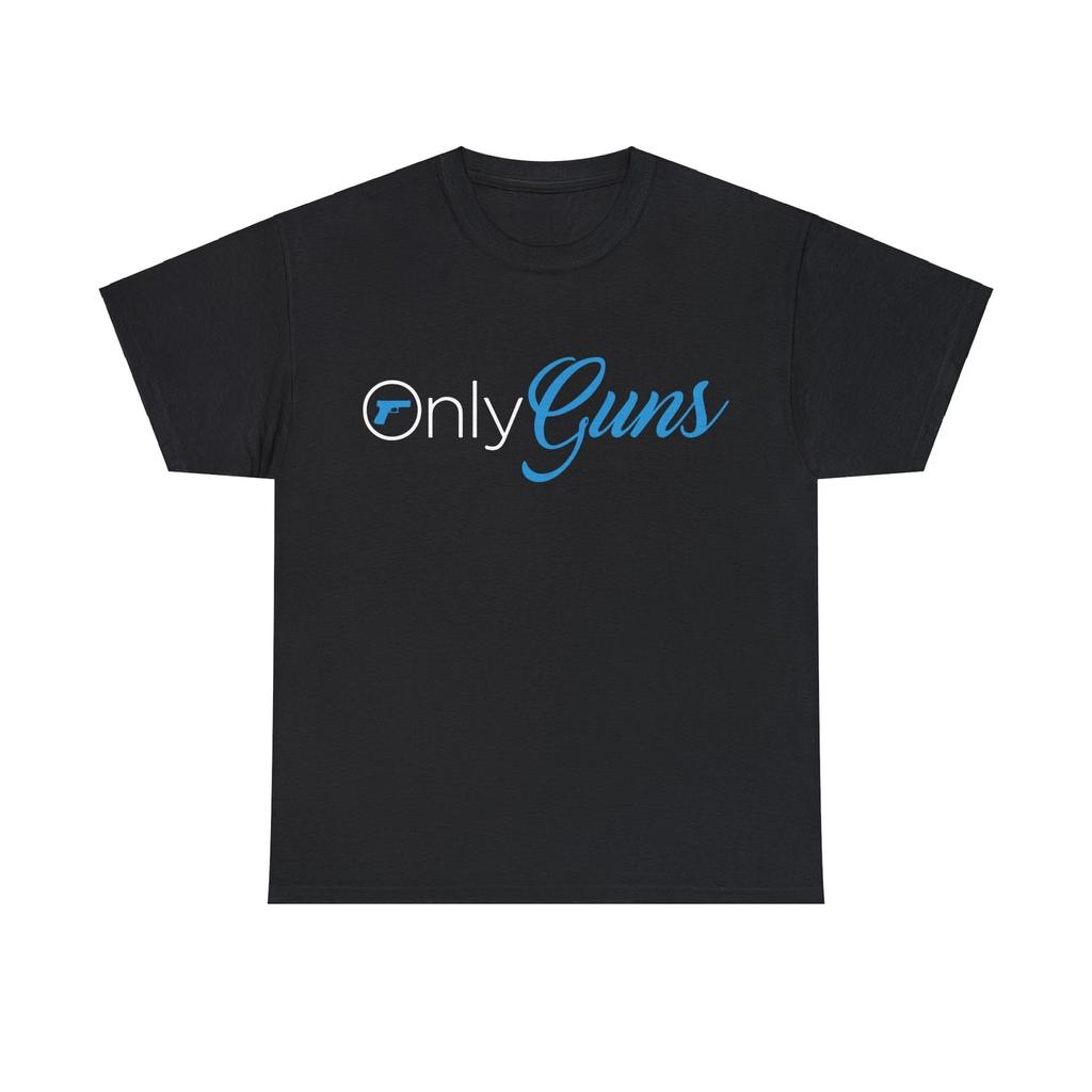 Only Guns Funny Gun Owner Tee T-Shirt - All Colors and Sizes