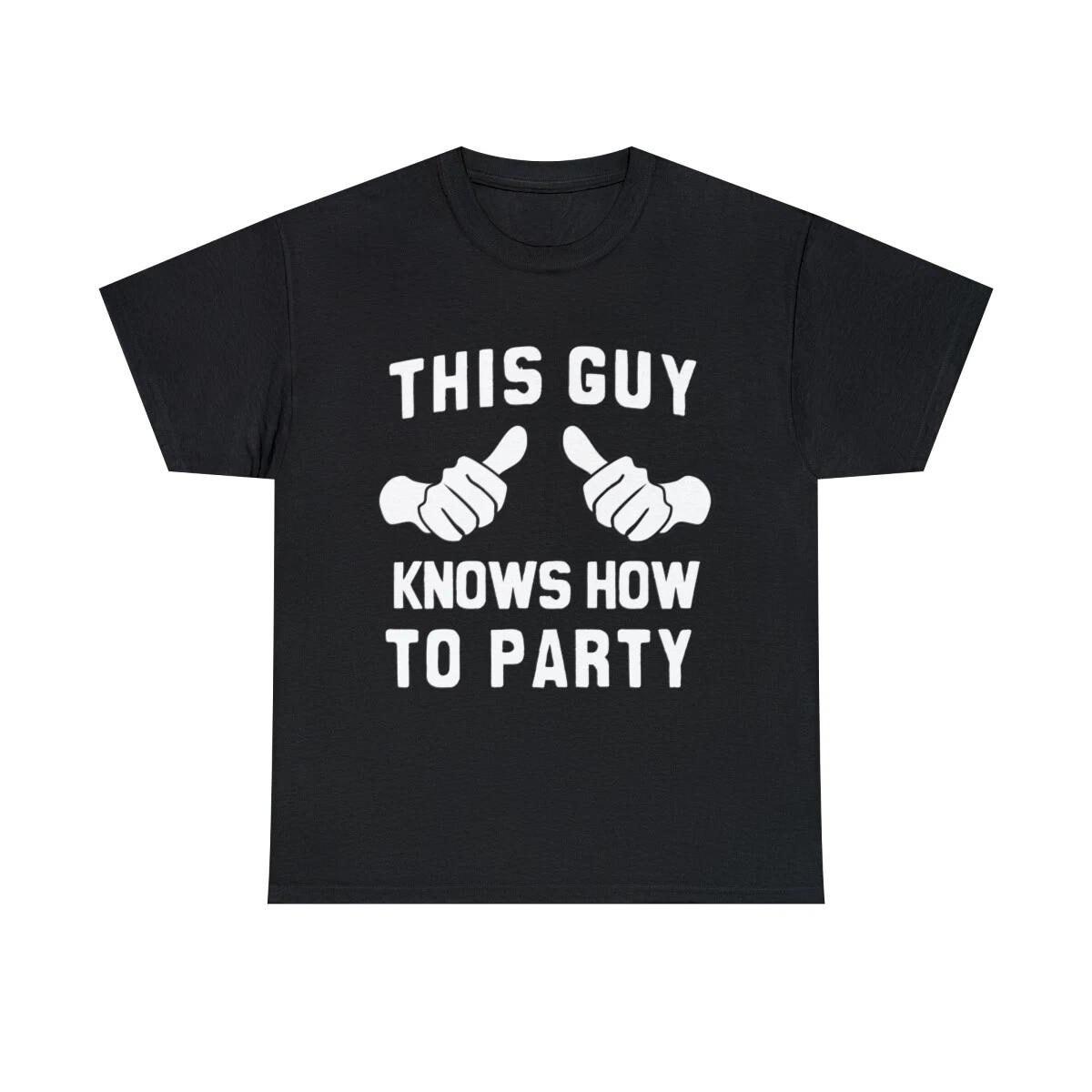

This Guy Knows How To Party Graphic Tee Shirt, S-5XL XL