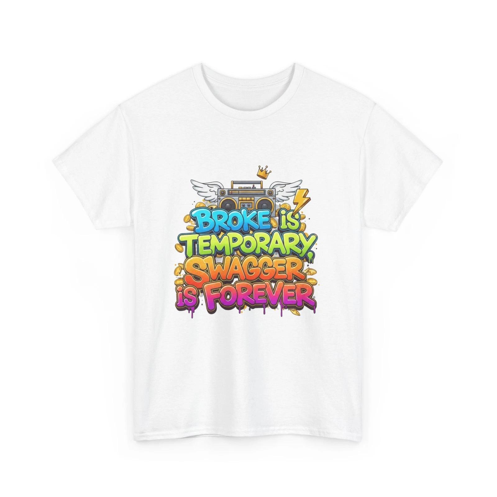Broke Is Temporary Swagger Is Forever T-Shirt | Street Graffiti Style, Cool Gift 4XL
