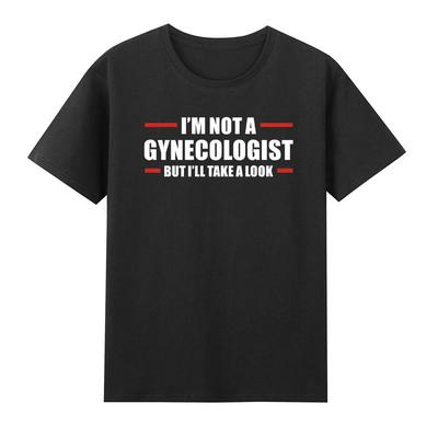 Doctor Obgyn I'm Not A Gynecologist But I'll Take A Look T-Shirt