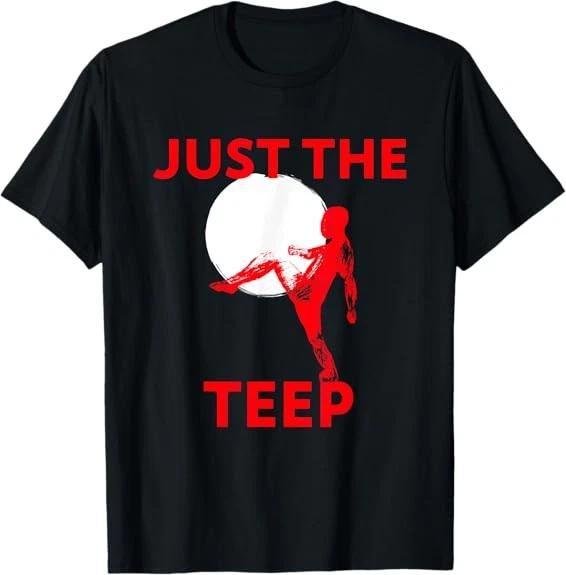 Just The Teep, MMA, Muay Thai, Kick, Jiu-Jitsu, Fighting Tee T-Shirt S-3XL XS
