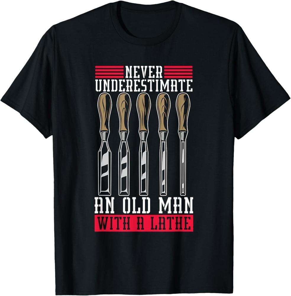 Never Underestimate An Old Man Loves Woodworking Woodturning Gift Unisex T-Shirt