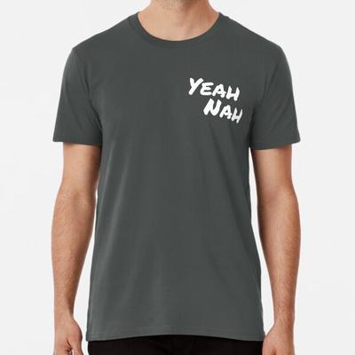 Yeah Nah - Weißes Premium T-Shirt S bis 5XL Hergestellt in AU/USA T-Shirt