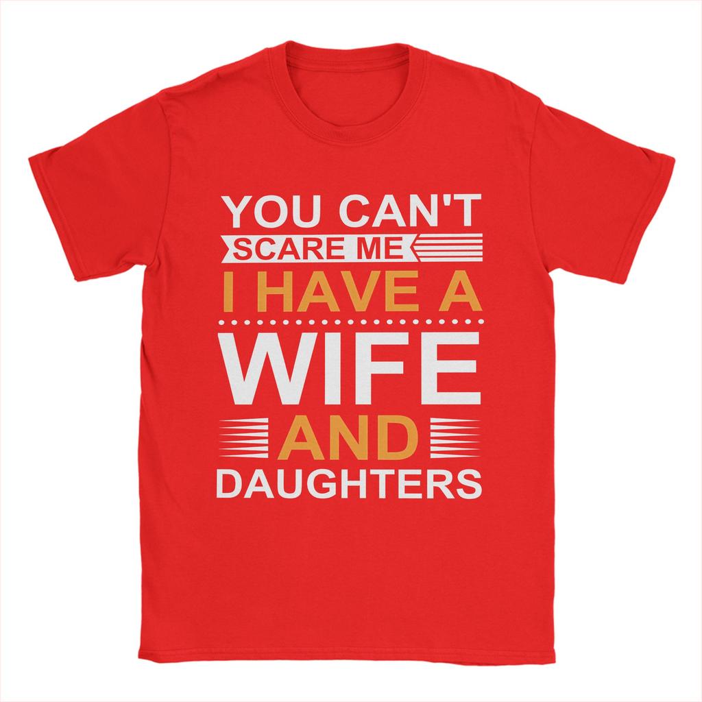You Cant Scare Me I Have A Wife And Daughters T Shirts Mens  100 Cotton Funny TShirts Round Collar  Tee Shirt Short Sleeve