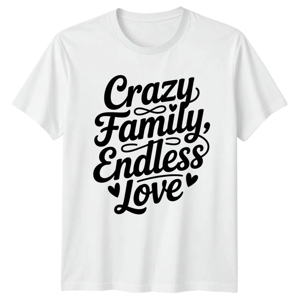 Crazy Family Endless Love Unisexs TShirt Family Bonds Birthday Gift For Her S