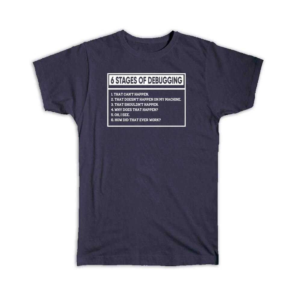 

Gift T-Shirt : 6 Stages of Debugging Sign For Coding Nerd Software Engineer 2XL