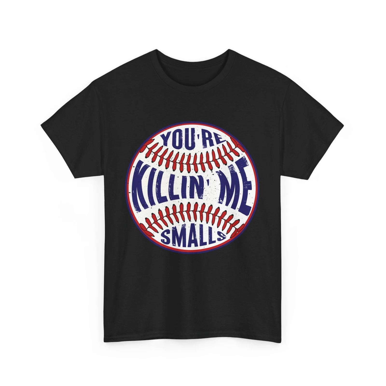Baseball Shirt, You re Killin  Me Smalls Baseball Shirt, Baseball Funny Shirt 2XL