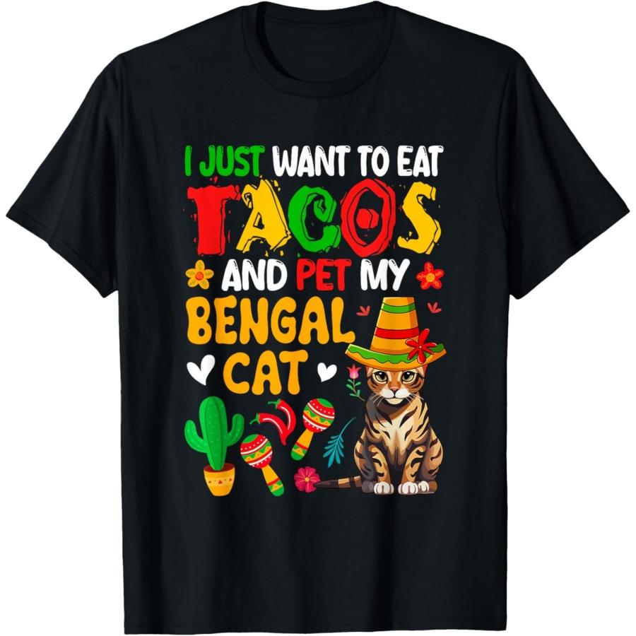 Want To Eat Tacos And Pet My Bengal Cat Cinco De Mayo T-Shirt S