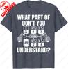 What Part of Dont You Understand Funny Trucker Truck Driver TShirt Letter Print Tshirt Man Summer Cotton Casual Simple Tops