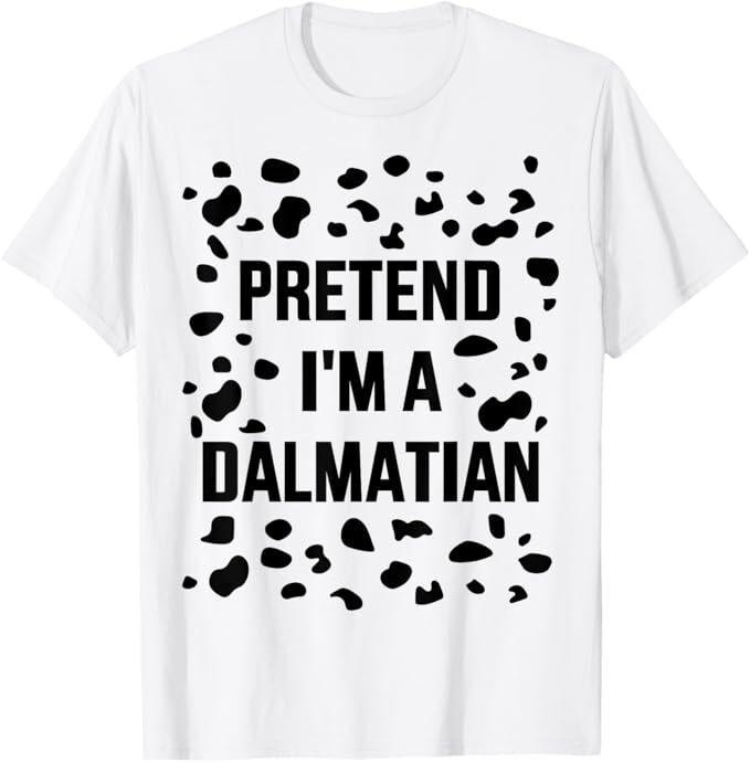 

Pretend I m a dalmatian dog funny lazy halloween costume T-Shirt 4XL