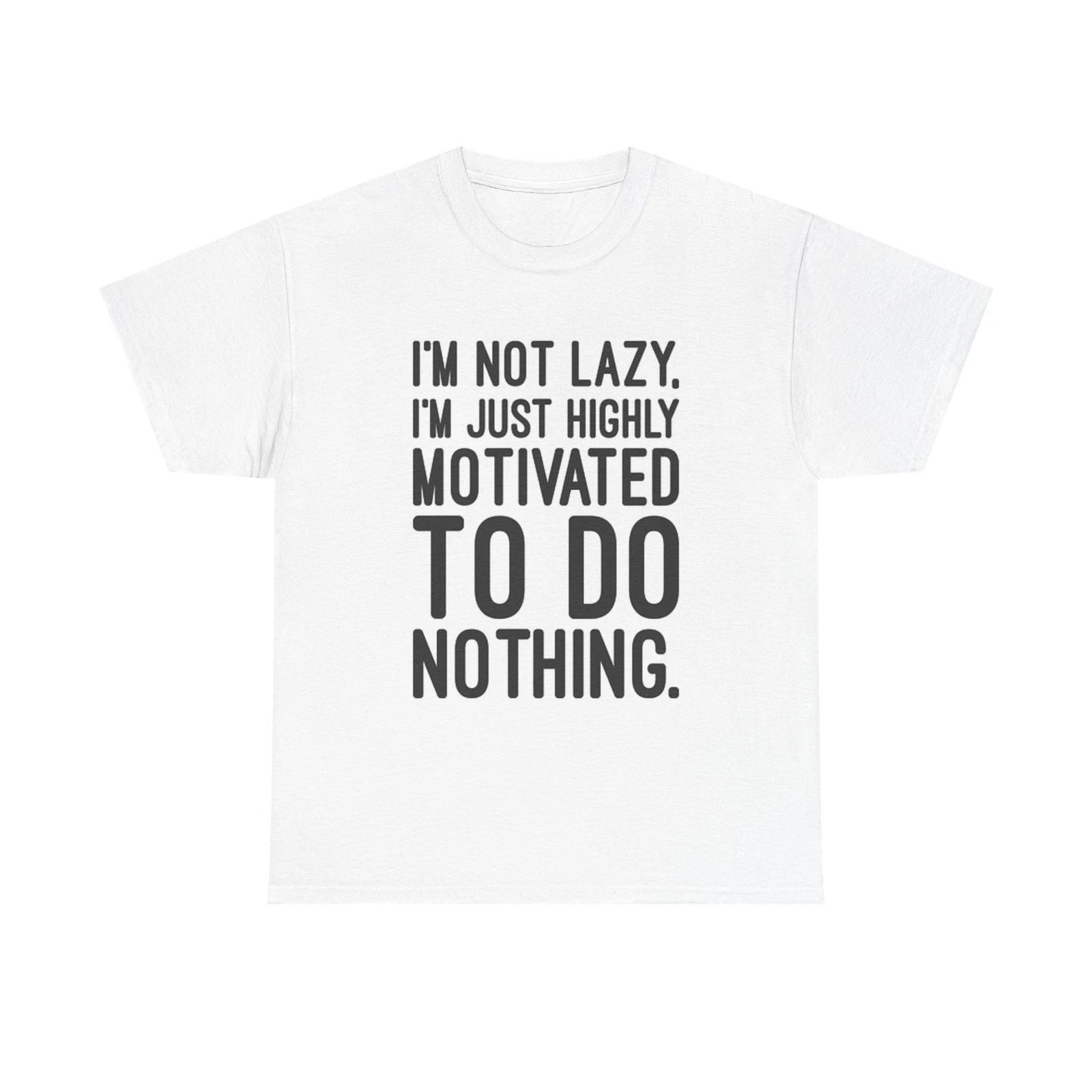 Men s and Women s T-shirts Funny Im Not Lazy S
