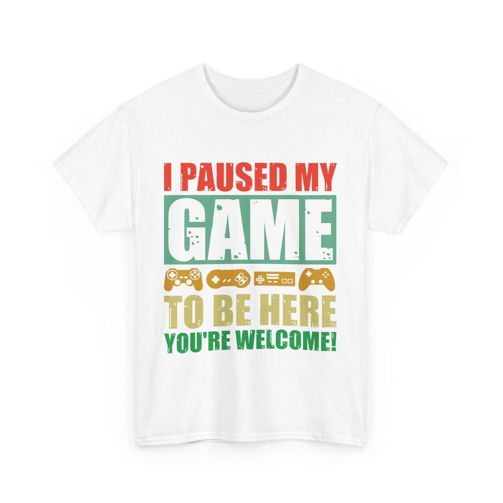 Video Gamer Shirt, I Paused My Game To Be Here You re Welcome Gaming T-shirt L
