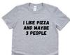 Pizza Lover T-Shirt: I Like Pizza and Maybe 3 People