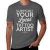 Support Your Local Tattoo Artist Tshirt Summer Fashion Casual Tee Shirt Tshirt