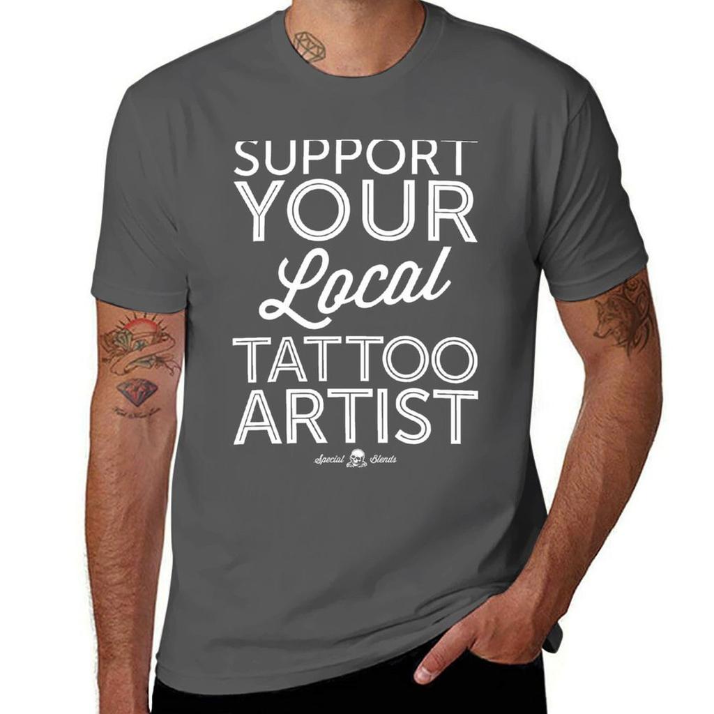 Support Your Local Tattoo Artist Tshirt Summer Fashion Casual Tee Shirt Tshirt