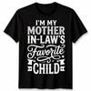 I Am My Mother In Laws Favorite Child Funny Mothers Day Men Women T-ShirtT Shirt