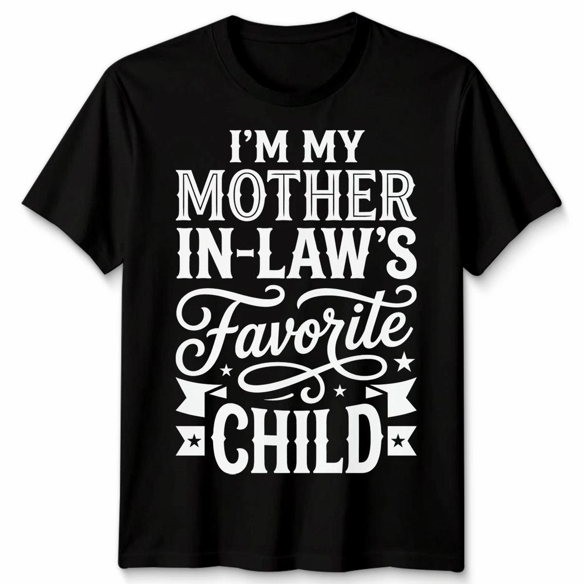 I Am My Mother In Laws Favorite Child Funny Mothers Day Men Women T-ShirtT Shirt S