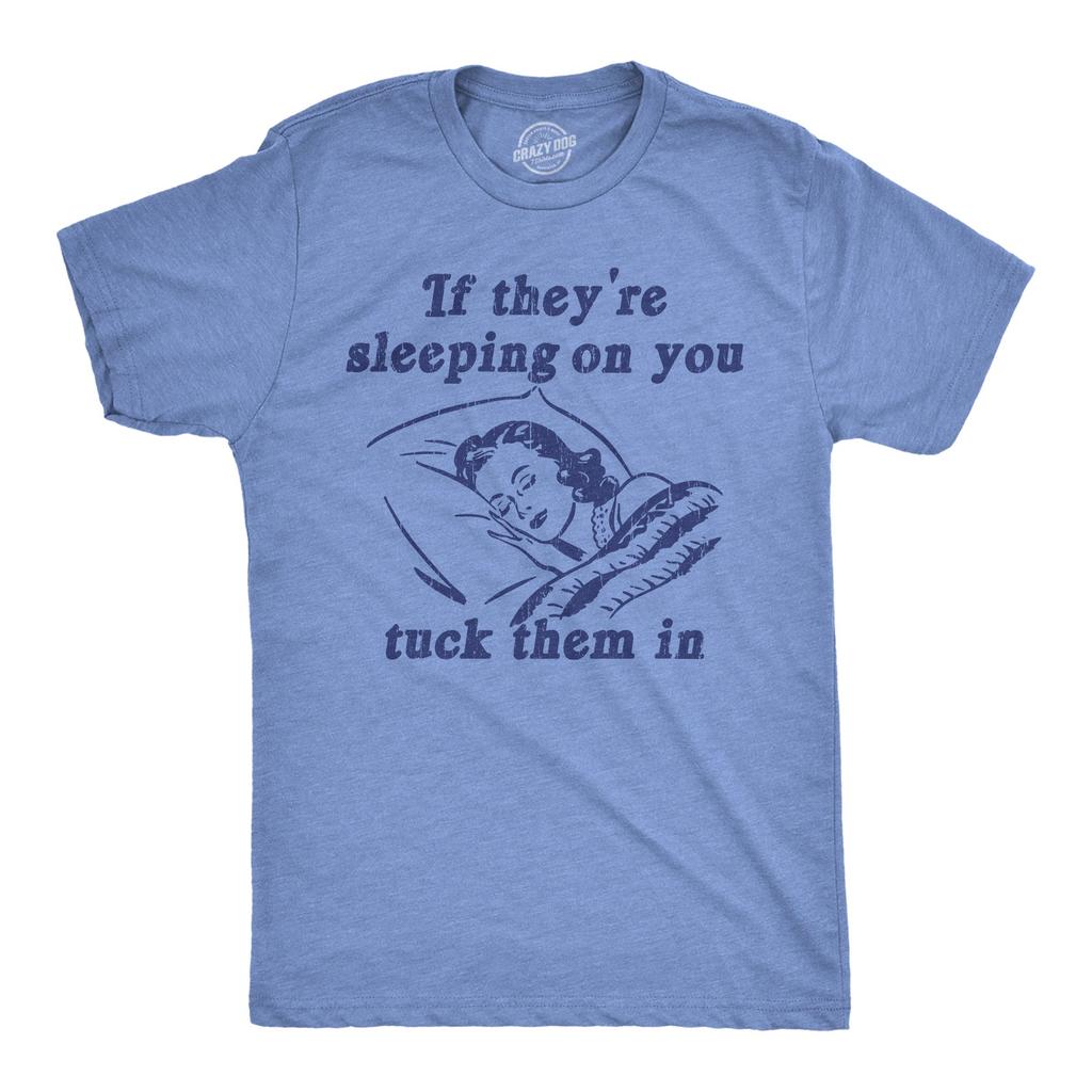 Mens Funny T Shirts If Theyre Sleeping On You Tuck Them In Sarcastic Novelty Tee