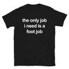 The Only Job I Need Is A Foot Job WOMEN Print T Shirts Round Neck Letters Tops Tee Vintage Harajuku Clothes