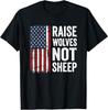 Raise Wolves Not Sheep - American Patriotic USA Flag Dad Mom T-Shirt