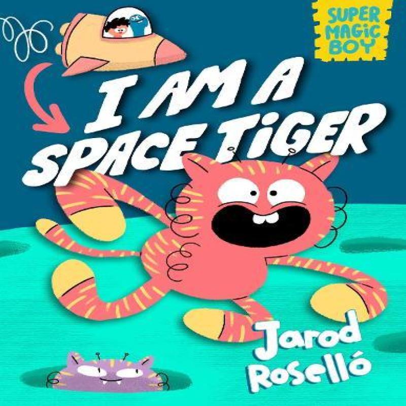 Super Magic Boy I Am a Space Tiger by Jarod Rosello Hardback Book 9780593427811